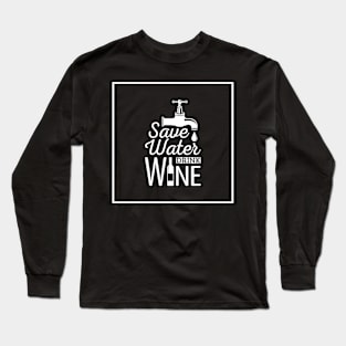 Save water Drink Wine Long Sleeve T-Shirt